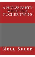 A House Party with the Tucker Twins