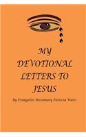 MY DEVOTIONAL LETTERS TO JESUS By Evangelist Missionary Patricia Watts