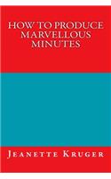 How to Produce Marvellous Minutes