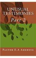 Unusual Testimonies: Part 2