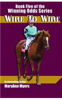 Wire to Wire: Book Five of the Winning Odds Series