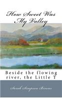 How Sweet Was My Valley: Beside the flowing river, the Little T