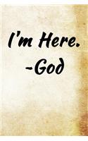 I'm Here. -God
