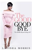 The Good in Goodbye: the hope beyond letting go