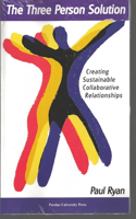 The Three Person Solution: Creating Sustainable Collaborative Relationships