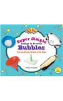 Super Simple Things to Do with Bubbles: Fun and Easy Science for Kids