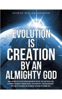 Evolution Is Creation by an Almighty God