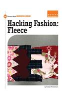 Hacking Fashion: Fleece: (21st Century Skills Innovation Library: Makers as Innovators)