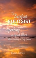 Barefoot Eulogist: Speaking a Good Word While Standing on Holy Ground