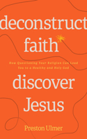 Deconstruct Faith, Discover Jesus