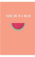 You're One in a Melon
