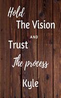 Hold The Vision and Trust The Process Kyle's: 2020 New Year Planner Goal Journal Gift for Kyle / Notebook / Diary / Unique Greeting Card Alternative