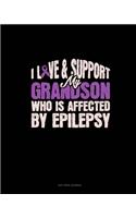 I Love & Support My Grandson Who Is Affected By Epilepsy: Dot Grid Journal