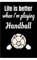 Life is better when i'm playing handball