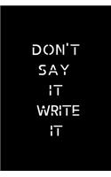 Don't Say It Write It Notebook