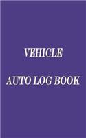 Vehicle Auto Log Book: With Variety Of Templates, Keep track of mileage, Fuel, repairs And Maintenance - Great Gift Idea.