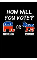 How Will You Vote? Republican or Socialist: Journal / Notebook / Diary Gift - 6"x9" - 120 pages - White Lined Paper - Matte Cover