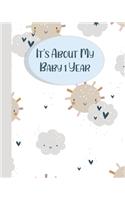 It's About My Baby 1 Year: Baby's First Year Journal, A record Of Your Baby's Precious Moments, perfect Baby Shower Gift, Elegant Cover 40 pages 8x10in.Birthday Present.