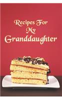 Recipes For My Granddaughter: Granddaughter Recipes Journal with table of contents and numbered pages: Size at 6 x 9 with 120 lined & framed pages