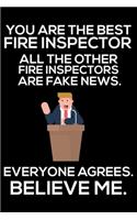 You Are The Best Fire Inspector All The Other Fire Inspectors Are Fake News. Everyone Agrees. Believe Me.: Trump 2020 Notebook, Funny Productivity Planner, Daily Organizer For Work, Schedule Book, Fire Safety Writing Paper