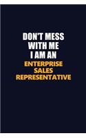 Don't Mess With Me Because I Am An Enterprise Sales Representative: Career journal, notebook and writing journal for encouraging men, women and kids. A framework for building your career.
