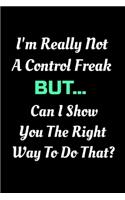 I'm really not a Control Freak But... Can I show you the right way to do that?