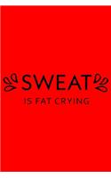 Sweat Is Fat Crying: Workout Journal For Everyone, Workout For Teens, Workout for Seniors, Workout For Men, Great for Workout Motivation - 6x9 Inches 110 Pages