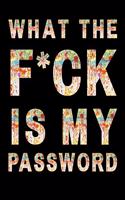 What The F*ck Is My Password: A password book Tracker Log Into Your Shit Without Brain Farts, password book, password log book Password Planner Funny White Elephant Secret Santa 