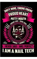 Dirty mind, Caring friend proud heat potty mouth smart ass kind soul I never said I was perfect I am a nail tech