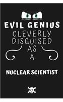 Evil Genius Cleverly Disguised As A Nuclear Scientist
