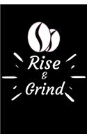 Rise and Grind: Coffee Obsessed Journal - I Love Coffee Notebook to Write - Women - Coffee Lovers Gift - Gratitude Quotes Journal (Inspirational Journals to Write I