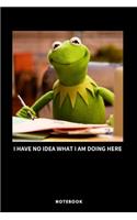 Kermit I Have No Idea What I'm Doing Here Notebook - A5 Lined Notebook 6 x 9 inches (15 x 22 cm) - 120 pages