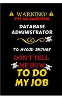 Warning! I'm An Awesome Database Administrator To Avoid Injury Don't Tell Me How To Do My Job