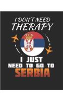 I Don't Need Therapy I Just Need To Go To Serbia: Serbia Travel Journal- Serbia Vacation Journal - 150 Pages 8x10 - Packing Check List - To Do Lists - Outfit Planner And Much More