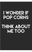 I Wonder If Pop Corns Think About Me Too