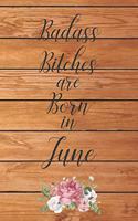 Badass Bitches are Born in June: Cute Funny Journal / Notebook / Diary Gift for Women, Perfect Birthday Card Alternative For Coworker or Friend (Blank Line 110 pages)