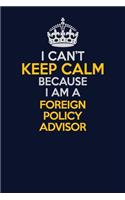 I Can't Keep Calm Because I Am A Foreign Policy Advisor