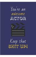 You're An Awesome Keep That Shit Up!