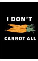 I Don't Carrot All: Notebook/Journal (6" X 9") Gift For Carrot Lovers