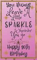 You Always Leave A Little Sparkle Wherever You Go Happy 90th Birthday