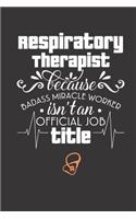 Respiratory Therapist because badass miracle worker: Gift For For Mom, Dad or friends - Cute lined journal to write in