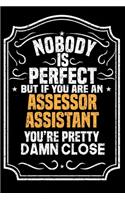 Nobody Is Perfect But If You Are An Assessor Assistant You're Pretty Damn Close