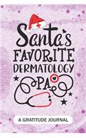 Santa's Favorite Dermatology PA - A Gratitude Journal: Beautiful Gratitude Journal for Health Care Practitioner, Future Dermatology Physician assistant, and Dermatologist PA Student Graduation Gift