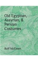 Old Egyptian, Assyrian, & Persian Costumes
