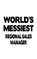 World's Messiest Regional Sales Manager: Best Regional Sales Manager Notebook, Regional Sales Managing/Organizer Journal Gift, Diary, Doodle Gift or Notebook - 6 x 9 Compact Size, 109 Blank