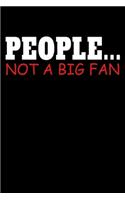 People Not A Big Fan: "A Journal, Notepad, or Diary to write down your thoughts. - 120 Page - 6x9 - College Ruled Journal - Writing Book, Personal Writing Space, Doodle, 