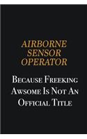 Airborne Sensor Operator because freeking awsome is not an official title
