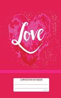 Composition Notebook: College Ruled - Pink Love - Back to School Composition Book for Teachers, Students, Kids and Teens - 120 Pages, 60 Sheets - 8 x 10 inches