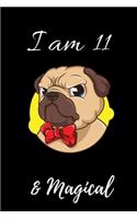 Pug Journal I am 11 & Magical!: A Pug birthday journal for 11 year old girls / Pug birthday notebook for 11 year old girls birthday with more artwork inside on ... journal, with po