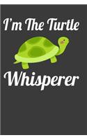 I'M The Turtle Whisperer: Perfect Notebook For Turtle Lover. Cute Cream Paper 6*9 Inch With 100 Pages Notebook For Writing Daily Routine, Journal and Hand Note